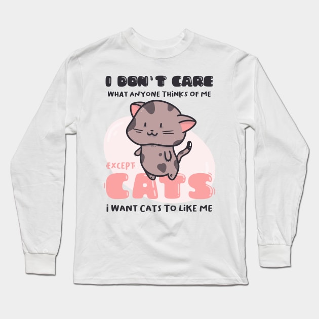 I Don&#39;t Care What Anyone Thinks Of Me. Except cats.. Long Sleeve T-Shirt by munkidesigns
